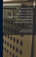 Biographical Sketches of Graduates of Harvard University, in Cambridge, Massachusetts; Volume 2