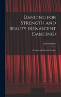 Dancing for Strength and Beauty (Renascent Dancing); a Critical and Practical Treatise