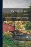 Dover Farms; in Which Is Traced the Development of the Territory From the First Settlement in 1640 to 1900;