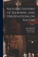 Natural History of Selborne, and Observations on Nature; Volume 1
