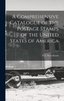 A Comprehensive Catalogue of the Postage Stamps of the United States of America