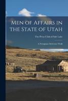 Men of Affairs in the State of Utah; a Newspaper Reference Work