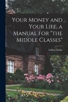 Your Money and Your Life, a Manual for "The Middle Classes"