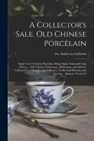 A Collector's Sale. Old Chinese Porcelain; Single Color Chinese Porcelain; Ming, Sung, Yuan and Tang Pottery ... old Chinese Kakemono, Makimono, and A