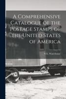 A Comprehensive Catalogue of the Postage Stamps of the United States of America