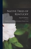 Native Trees of Kentucky; a Handbook, [Ed. Of Kentucky Federation of Women's Clubs]