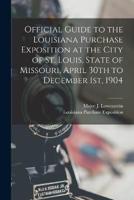 Official Guide to the Louisiana Purchase Exposition at the City of St. Louis, State of Missouri, April 30th to December 1St, 1904