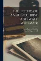 The Letters of Anne Gilchrist and Walt Whitman;