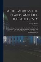 A Trip Across the Plains, and Life in California