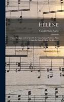 Hélène; Poème Lyrique En Un Acte De C. Saint-Saëns. Partition Pour Chant Et Piano Réduite Par L'auteur