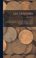 Les Duvivier; Jean Duvivier, 1687-1761, Benjamin Duvivier, 1730-1819; Essai D'un Catalogue De Leurs Oeuvres Précédé D'une Notice Biographique Et Bibliographique