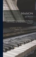 Manon; Opéra Comique En 5 Actes Et 6 Tableaux De MM. Henri Meilhac & Philippe Gille. Musique De J. Massenet. Partition Chant Seul ..