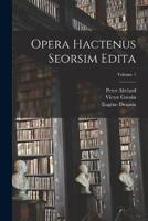 Opera Hactenus Seorsim Edita; Volume 1