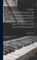 Copy Correspondence as to Publication of Book on "Ancient Musical Instruments," and Plates of the Said Instruments