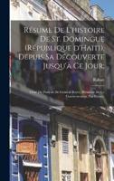 Résume De L'histoire De St. Domingue (République d'Haïti), Depuis Sa Découverte Jusqu'à Ce Jour;