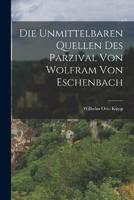 Die Unmittelbaren Quellen Des Parzival Von Wolfram Von Eschenbach