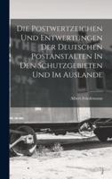 Die Postwertzeichen Und Entwertungen Der Deutschen Postanstalten In Den Schutzgebieten Und Im Auslande