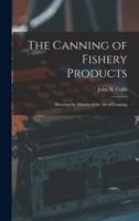 The Canning of Fishery Products; Showing the History of the Art of Canning