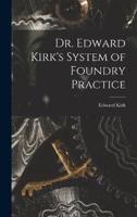 Dr. Edward Kirk's System of Foundry Practice