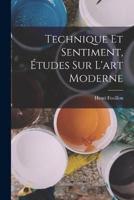 Technique Et Sentiment, Études Sur L'art Moderne