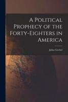 A Political Prophecy of the Forty-Eighters in America