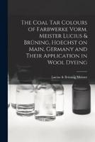 The Coal Tar Colours of Farbwerke Vorm. Meister Lucius & Brüning, Hoechst on Main, Germany and Their Application in Wool Dyeing