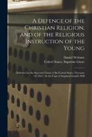 A Defence of the Christian Religion, and of the Religious Instruction of the Young