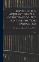 Report of the Adjutant-General of the State of New Jersey for the Year Ending 1878