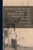 History of the Mission of the United Brethren Among the Indians in North America
