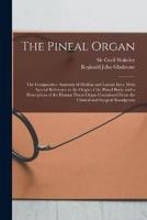 The Pineal Organ; the Comparative Anatomy of Median and Lateral Eyes, With Special Reference to the Origin of the Pineal Body; and a Description of th