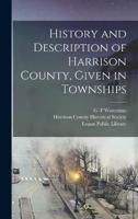 History and Description of Harrison County, Given in Townships
