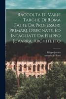 Raccolta Di Varie Targhe Di Roma Fatte Da Professori Primarj, Disegnate, Ed Intagliate Da Filippo Juvarra, Architetto