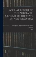 Annual Report of the Adjutant-General of the State of New Jersey 1865