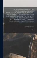 Memoirs and Observations Topographical, Physical, Mathematical, Mechanical, Natural, Civil, and Ecclesiastical. Made in a Late Journey Through The Empire of China, and Published in Several Letters. Particularly Upon The Chinese Pottery and Varnishing; The