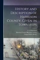 History and Description of Harrison County, Given in Townships