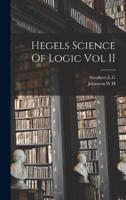 Hegels Science Of Logic Vol II