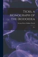 Ticks, a Monograph of the Ixodoidea