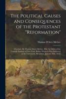 The Political Causes and Consequences of the Protestant "Reformation"