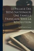 Le Pillage Des Biens Nationaux, Une Famille Française Sous La Révolution