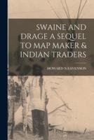 Swaine and Drage a Sequel to Map Maker & Indian Traders