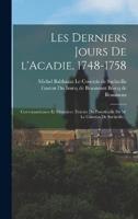 Les Derniers Jours De l'Acadie, 1748-1758