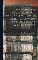 Ancestry And Descendants Of Nancy Allyn (Foote) Webb, Rev. Edward Webb, And Joseph Wilkins Cooch