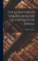 The Gulistan Of Shaikh Muslihu 'D Din Sa'di Of Shiraz