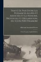 Traité De Paix Entre Les Puissances Alliées Et Associées Et La Hongrie, Protocole Et Déclaration, Du 4 Juin 1920 (Trianon)