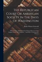 The Republican Court Or American Society In The Days Of Washington