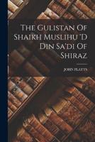 The Gulistan Of Shaikh Muslihu 'D Din Sa'di Of Shiraz
