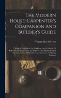 The Modern House-Carpenter's Companion And Builder's Guide
