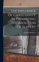 The Influence Of Christianity In Promoting The Abolition Of Slavery