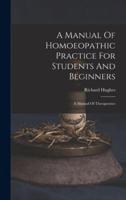 A Manual Of Homoeopathic Practice For Students And Beginners