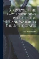 A Review Of The Laws Forbidding Pollution Of Inland Waters In The United States